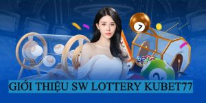 Giới thiệu sảnh game SW Lottery tại Kubet77