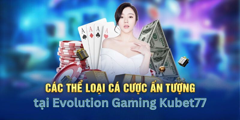 Điểm danh các trò chơi tại Evolution Gaming Kubet77