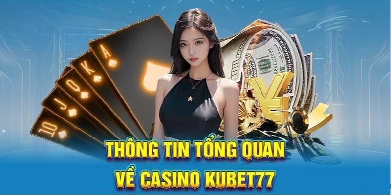 Sơ lược về casino online Kubet77 trực tuyến