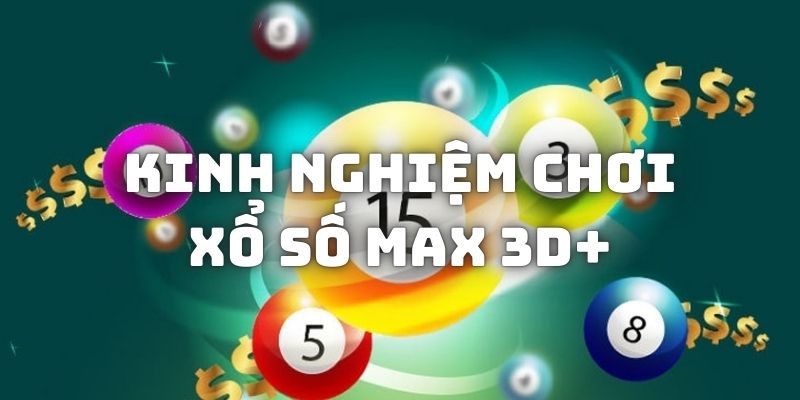 Kinh nghiệm giúp tham gia xổ số Max 3D+ hiệu quả