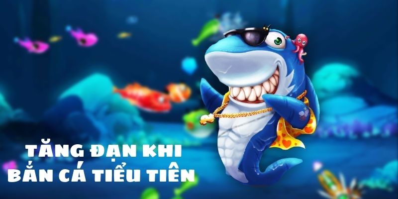 Thực hiện tăng đạn tiêu diệt cá nhanh hơn 