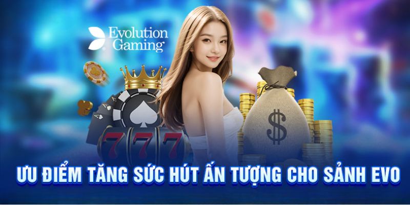 Ưu điểm nổi trội của Evolution Gaming Kubet77