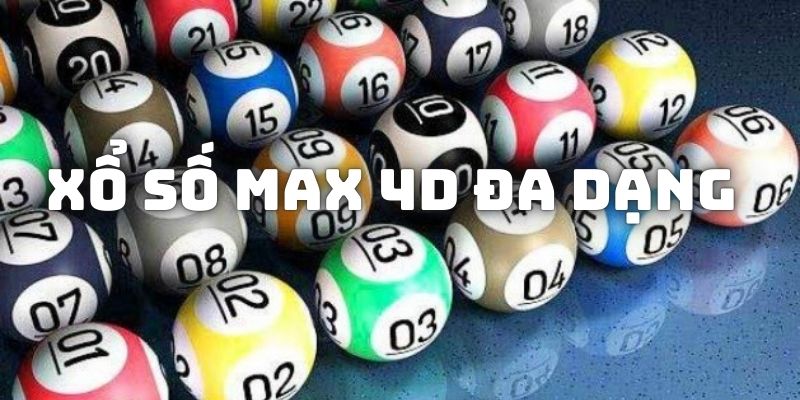 Xổ số Max 4D đa dạng với nhiều lựa chọn cược